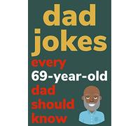 Dad Jokes Every 69 Year Old Dad Should Know: Plus Bonus Try Not To Laugh Game