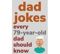 Dad Jokes Every 79 Year Old Dad Should Know: Plus Bonus Try Not To Laugh Game