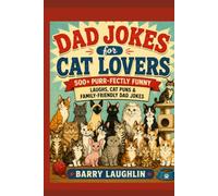 Dad Jokes for Cat Lovers: 500+ Purr-fectly Funny Laughs, Cat Puns & Family-Friendly Dad Jokes