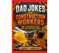 Dad Jokes for Construction Workers: 500+ Clean Job Site Jokes, Building Puns & Family-Friendly Dad Humor