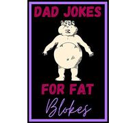 Dad Jokes For Fat Blokes: Over 200 Terrible Unfunny Awful Jokes - Great Gag Gift - Novelty Present For Coworker Friend Family - Hilarious Fat Gift