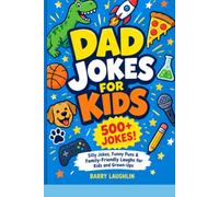 Dad Jokes for Kids: 500+ Silly Jokes, Funny Puns & Family-Friendly Laughs for Kids and Grown-Ups