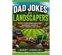 Dad Jokes for Landscapers: 500+ Clean Lawn Care Puns, Gardening Laughs & Family-Friendly Dad Jokes