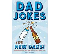 Dad Jokes for New Dads: Unleash the Dadliest puns, quips, and one-liners on your kids!
