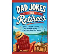 Dad Jokes for Retirees: 500+ Golden Laughs, Retirement Puns & Family-Friendly Dad Jokes