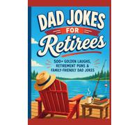 Dad Jokes for Retirees: 500+ Golden Laughs, Retirement Puns & Family-Friendly Dad Jokes