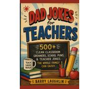 Dad Jokes for Teachers: 500+ Clean Classroom Groaners, School Puns & Teacher Jokes the Whole Family Can Enjoy