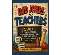 Dad Jokes for Teachers: 500+ Clean Classroom Groaners, School Puns & Teacher Jokes the Whole Family Can Enjoy