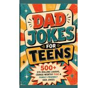 Dad Jokes for Teens: 500+ Eye-Rolling Laughs, Cringe-Worthy Puns & Family-Friendly Dad Jokes