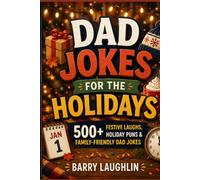 Dad Jokes for the Holidays: 500+ Festive Laughs, Holiday Puns & Family-Friendly Dad Jokes