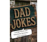 Dad Jokes - Lustige Witze und klassische Sprüche - Väter Edition