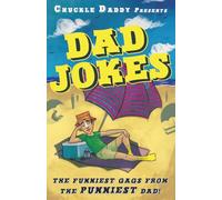 Dad Jokes: The Funniest Gags From The Punniest Dad - Featuring Clever Puns, Funny Illustrations, and Chuckle Daddy's Signature One-Liners