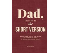 DAD, JUST GIVE ME THE SHORT VERSION: A Guided Journal to Get His Story on Paper, for Dads Who Do Not Journal | 90 Questions, Short Answers Welcome