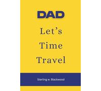 Dad, Let’s Time Travel: A Nostalgic Journey Through Your Childhood and Youth, Best Gift for Fathers | A Keepsake Memory Journal