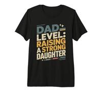 Dad Level Raising A Strong Daughter Fatherhood Premium T-Shirt