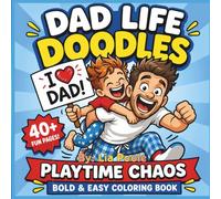 Dad Life Doodles Coloring Book: Bold and Easy Coloring Book for Adults, Dads & Kids Funny, Relatable & Heartwarming Fatherhood Moments | Simple Stress Relief & Relaxing Coloring Pages