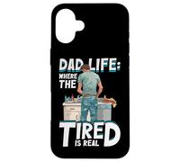 Dad Life Where The Tired Is Real Funny Dad Quote New Father Case for iPhone 16 Plus