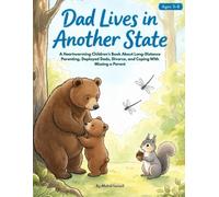 Dad Lives in Another State: A Heartwarming Children’s Book About Long-Distance Parenting, Deployed Dads, Divorce, and Coping With Missing a Parent (Mystical Stories)