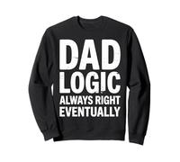 Dad Logic Always Right Eventually Retro Funny Cool Daddy Sweatshirt