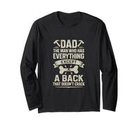 Dad Man Who Has Everything Except A Spine That Holds Long Sleeve T-Shirt