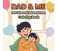 Dad & Me | Our Shared Adventures Coloring Book: A Bold and Easy Coloring Book for Kids and Dads to Color Together with 50 Simple Illustrations for Family Bonding and Quality Time