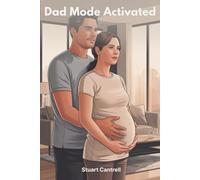 Dad Mode Activated: Pregnancy Guide for Men - A No-BS Playbook for First-Time Dads from Positive Test to Birth