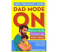 Dad Mode - On: The Book for New and Expecting Fathers, Navigating First-Time Fatherhood and Best Tips