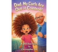 Dad, My Curls Are Out of Control! (A Dill Duo Story)