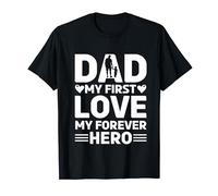 Dad My First Love My Forever Hero Father's Day Celebration T-Shirt