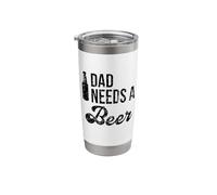 Dad Needs a Beer I Work Here for Beer Daddy Needs a Beer Stainless Steel Insulated Tumbler