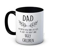 Dad No Matter How Hard Life Gets at Least You Didn't Have Ugly Children - Ceramic Coffee Mug - Father's Day Birthday