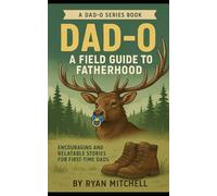 Dad-O: A Field Guide to Fatherhood: Encouraging and Relatable Stories for First-time Dads: 3 (Dad-O Series Books)
