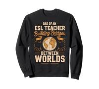 Dad Of An ESL Teacher Building Bridges Sweatshirt