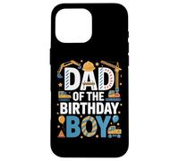 Dad Of The Birthday Boy Building Fun Case for iPhone 16 Pro Max