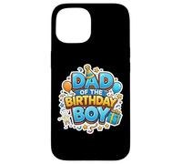 Dad Of The Birthday Boy Funny Son B-day Father Papa Daddy Case for iPhone 15