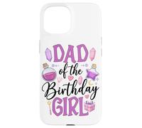 Dad Of The Birthday Girl Magic Wand Potion Case for iPhone 15