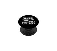 Dad of Three Kids Buy this Man a Beer Fathers Day Tee 4th PopSockets Adhesive PopGrip