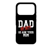 Dad Off Duty Go Ask Your Mom Funny Father's Day Case for iPhone 17 Pro