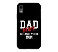 Dad Off Duty Go Ask Your Mom Funny Father's Day Case for iPhone XR