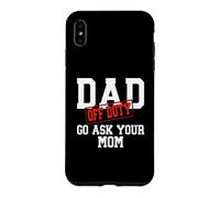 Dad Off Duty Go Ask Your Mom Funny Father's Day Case for iPhone XS Max