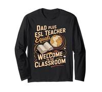Dad Plus ESL Teacher Equals A Welcoming Class Long Sleeve T-Shirt