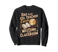 Dad Plus ESL Teacher Equals A Welcoming Class Sweatshirt