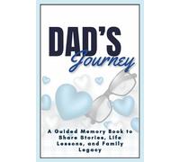 Dad’s Journey: A Guided Memory Book to Share Stories, Life Lessons, and Family Legacy
