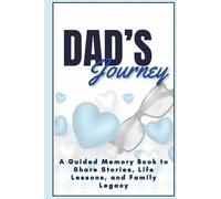 Dad’s Journey: A Guided Memory Book to Share Stories, Life Lessons, and Family Legacy