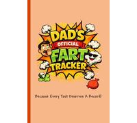 Dad’s Official Fart Tracker: Flatulence Incident Report Logbook for Documenting Gassy Moments: Funny Gag Gift Journal for Men, Fathers, and Gas Enthusiasts - Track Volume, Smell, and Social Impact