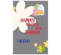 Dad’s Savings & Goals Journal: A Simple Money Tracker to Stay Motivated and Achieve Financial Goals