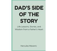 Dad’s Side of the Story: Life Lessons, Stories, and Wisdom from a Father's Heart
