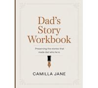 Dad’s Story Workbook: Preserving the Stories That Made Dad Who He Is