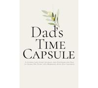 Dad’s Time Capsule: A Guided Life Story Journal and Keepsake for Dad to Share His Story and Memories with His Children