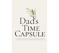 Dad’s Time Capsule: A Guided Life Story Journal and Keepsake for Dad to Share His Story and Memories with His Children
